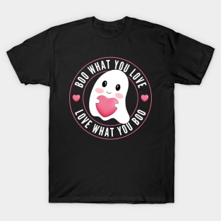 Boo What You Love | Cute Funny Ghost Halloween Motivational Quote T-Shirt